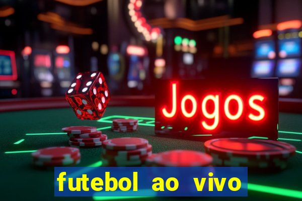 futebol ao vivo hoje futemax